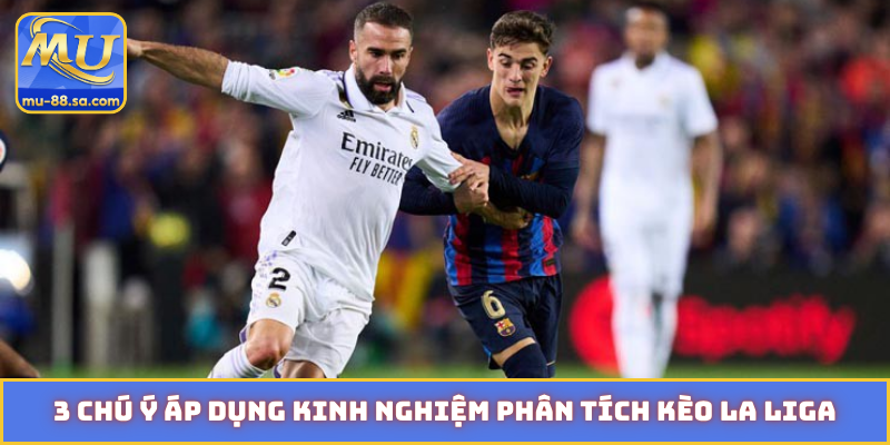 3 chú ý áp dụng kinh nghiệm phân tích kèo La Liga