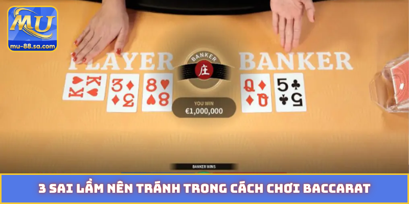 3 sai lầm nên tránh trong cách chơi Baccarat