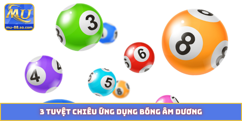 3 tuyệt chiêu ứng dụng bóng âm dương