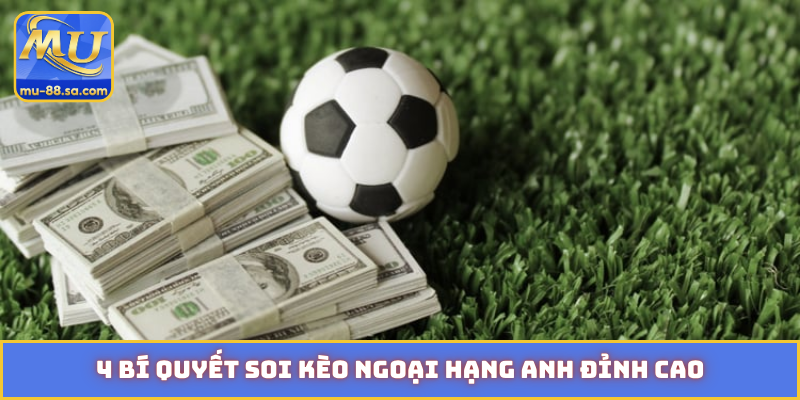 4 bí quyết soi kèo Ngoại Hạng Anh đỉnh cao