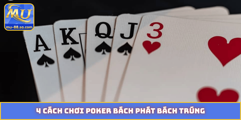 4 cách chơi Poker bách phát bách trúng