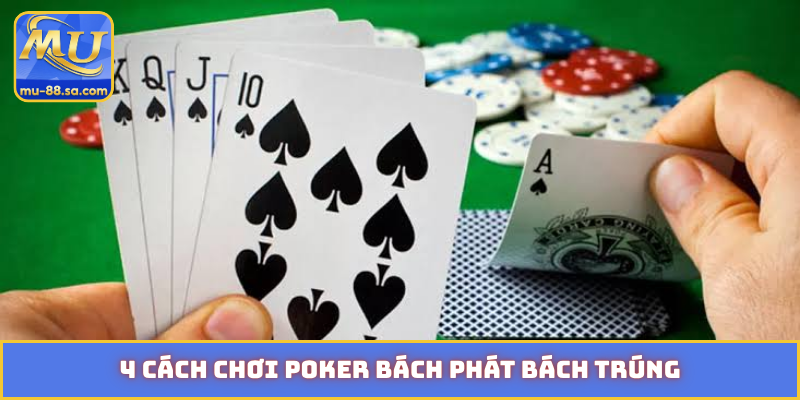 4 cách chơi Poker bách phát bách trúng
