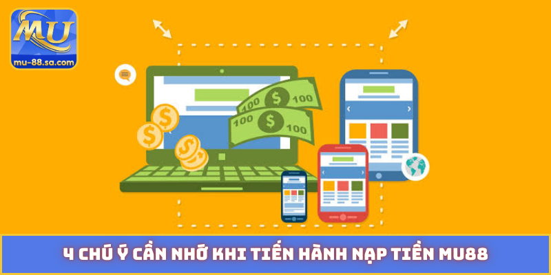 4 chú ý cần nhớ khi tiến hành nạp tiền MU88