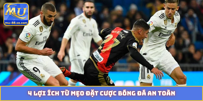 4 lợi ích từ mẹo đặt cược bóng đá an toàn
