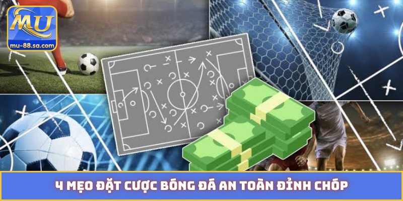 4 mẹo đặt cược bóng đá an toàn đỉnh chóp