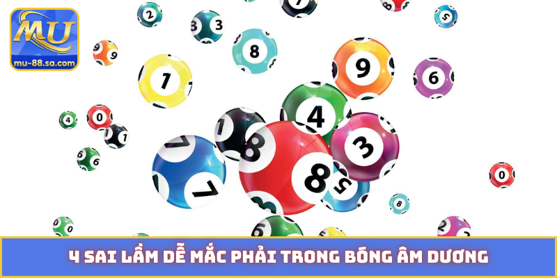 4 sai lầm dễ mắc phải trong bóng âm dương