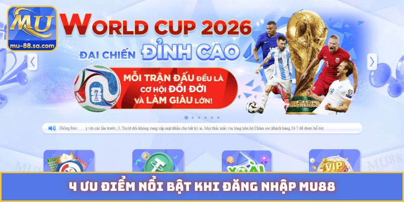 4 ưu điểm nổi bật khi đăng nhập MU88