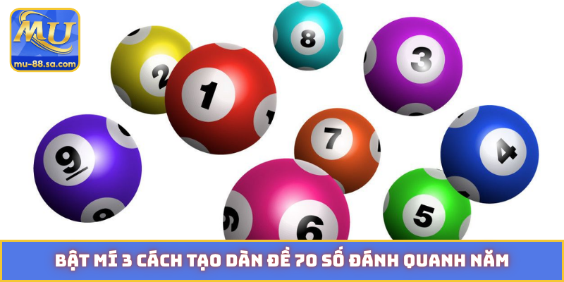 Bật mí 3 cách tạo dàn đề 70 số đánh quanh năm