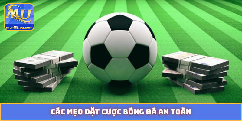 mẹo đặt cược bóng đá an toàn