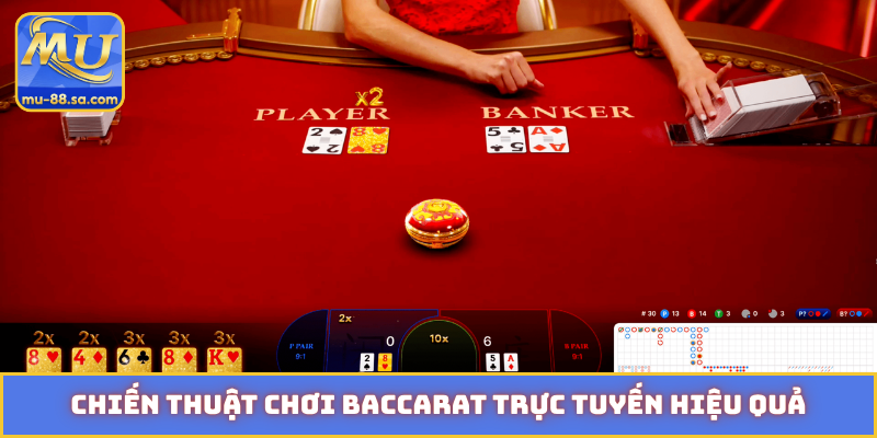 Chiến thuật chơi Baccarat trực tuyến hiệu quả