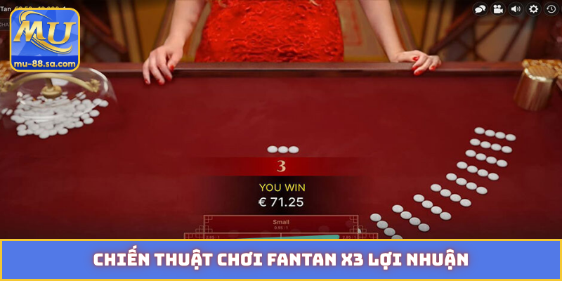 Chiến thuật chơi Fantan x3 lợi nhuận