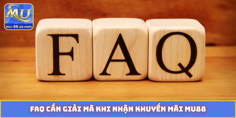 FAQ cần giải mã khi nhận khuyến mãi MU88