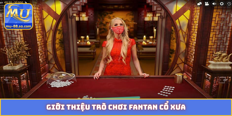 Giới thiệu trò chơi Fantan cổ xưa