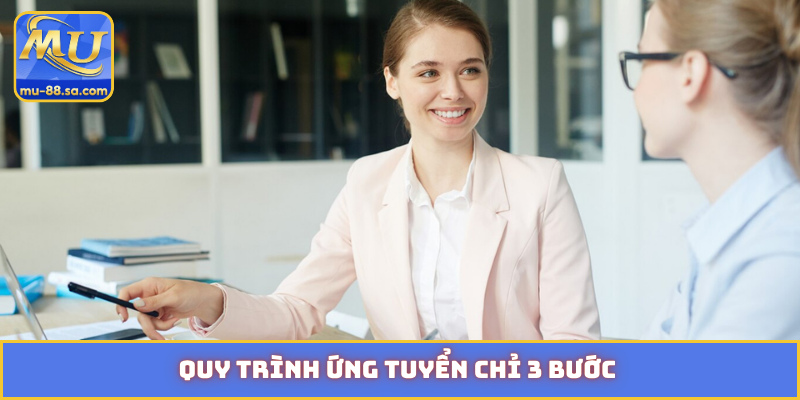 Quy trình ứng tuyển chỉ 3 bước