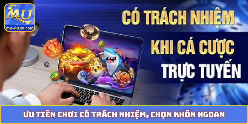 Ưu tiên chơi có trách nhiệm, chọn khôn ngoan