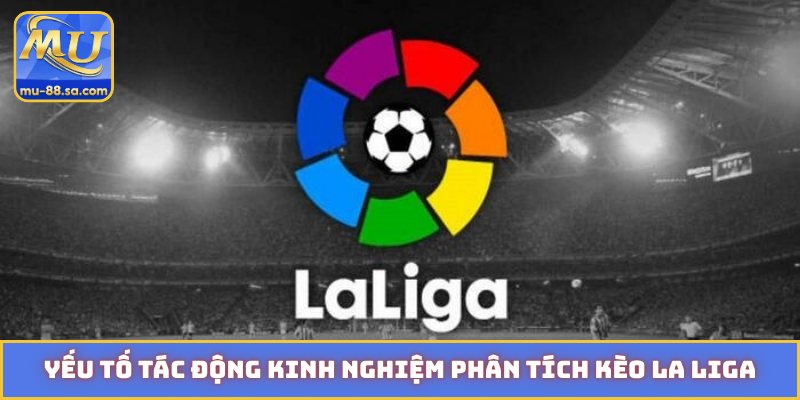 Yếu tố tác động kinh nghiệm phân tích kèo La Liga